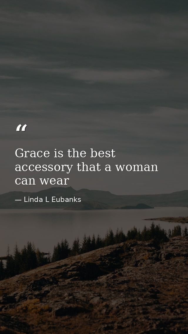 Grace is the best accessory that a woman can wear — Linda L Eubanks
