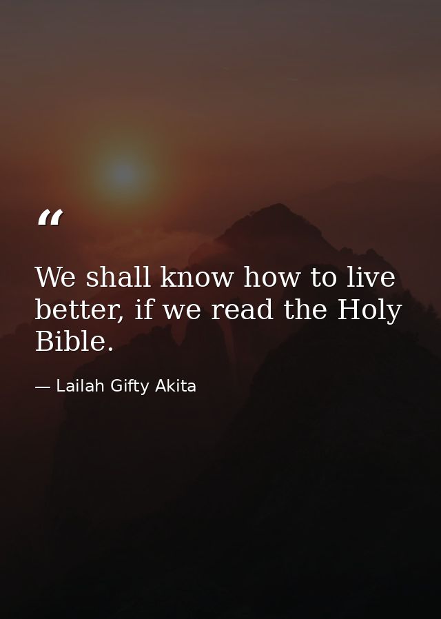 We shall know how to live better, if we read the Holy Bible. — Lailah Gifty Akita