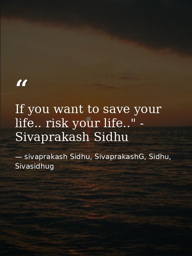 If you want to save your life.. risk your life.." - Sivaprakash Sidhu — sivaprakash Sidhu, SivaprakashG, Sidhu, Sivasidhug