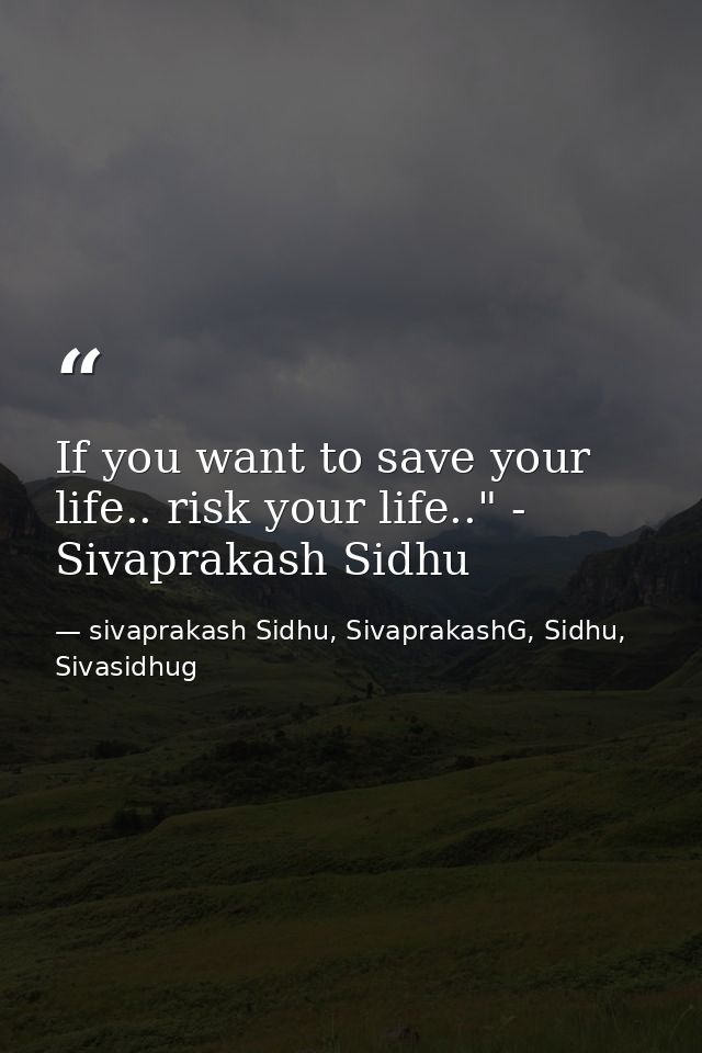 If you want to save your life.. risk your life.." - Sivaprakash Sidhu — sivaprakash Sidhu, SivaprakashG, Sidhu, Sivasidhug