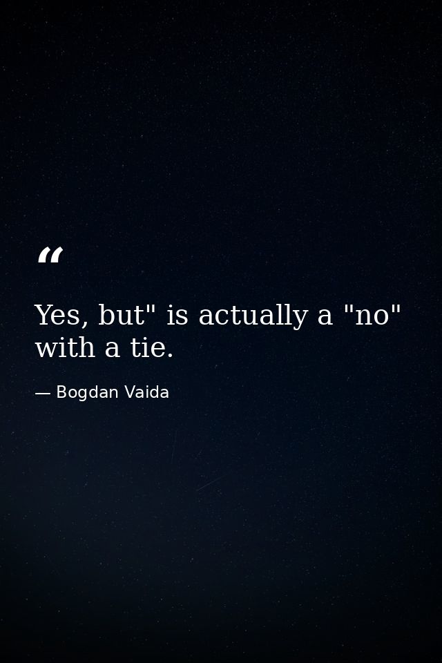 Yes, but" is actually a "no" with a tie. — Bogdan Vaida
