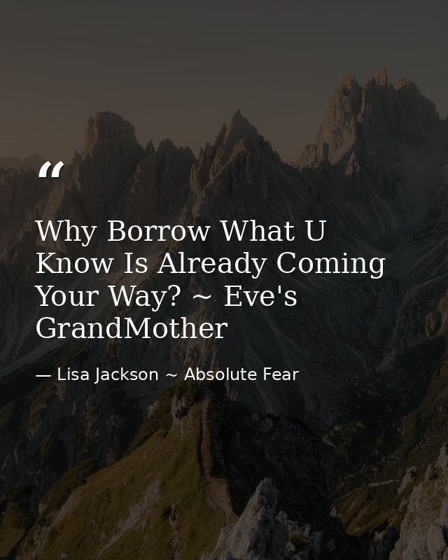 Why Borrow What U Know Is Already Coming Your Way? ~ Eve's GrandMother — Lisa Jackson ~ Absolute Fear