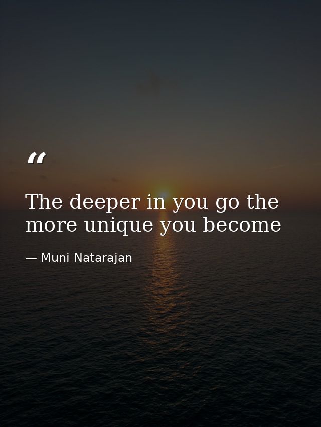 The deeper in you go the more unique you become — Muni Natarajan