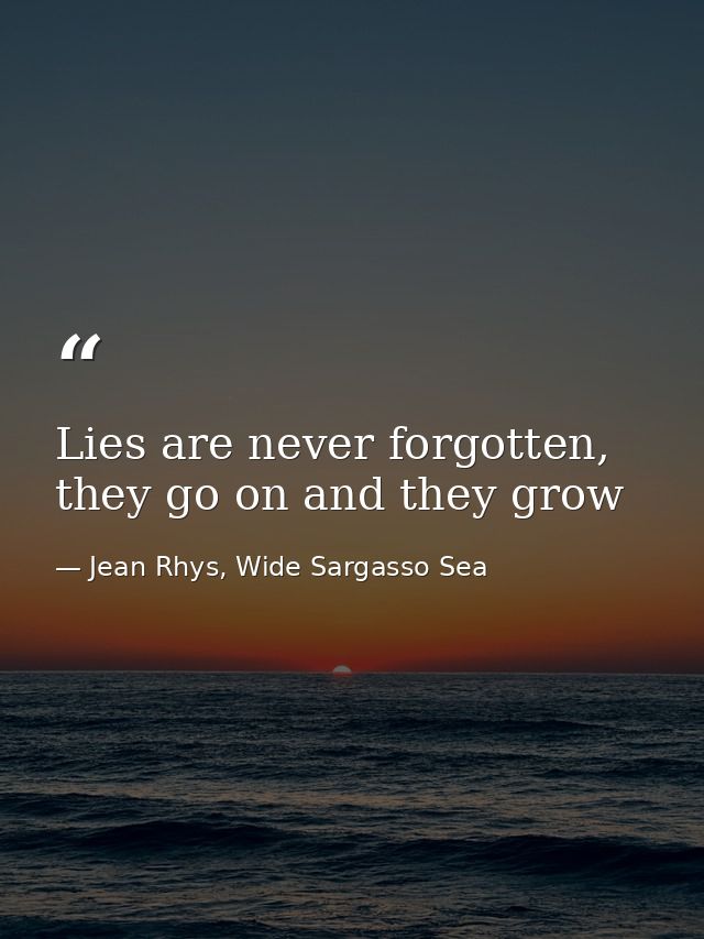 Lies are never forgotten, they go on and they grow — Jean Rhys, Wide Sargasso Sea
