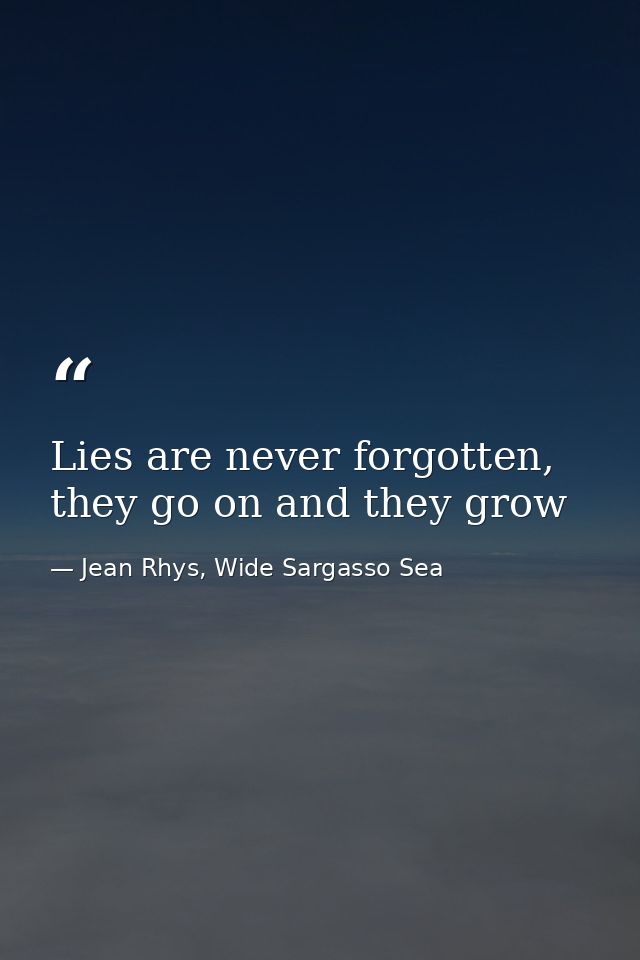 Lies are never forgotten, they go on and they grow — Jean Rhys, Wide Sargasso Sea