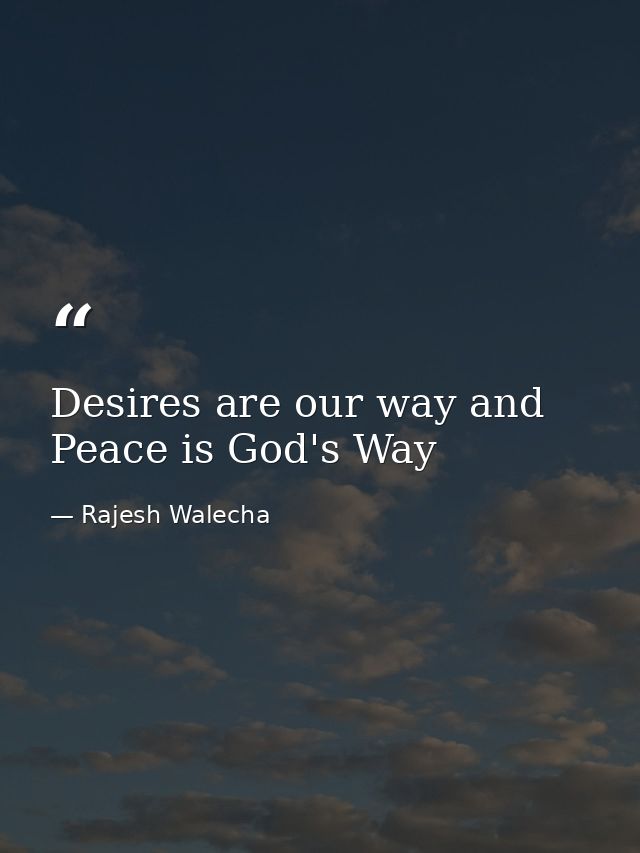 Desires are our way and Peace is God's Way — Rajesh Walecha