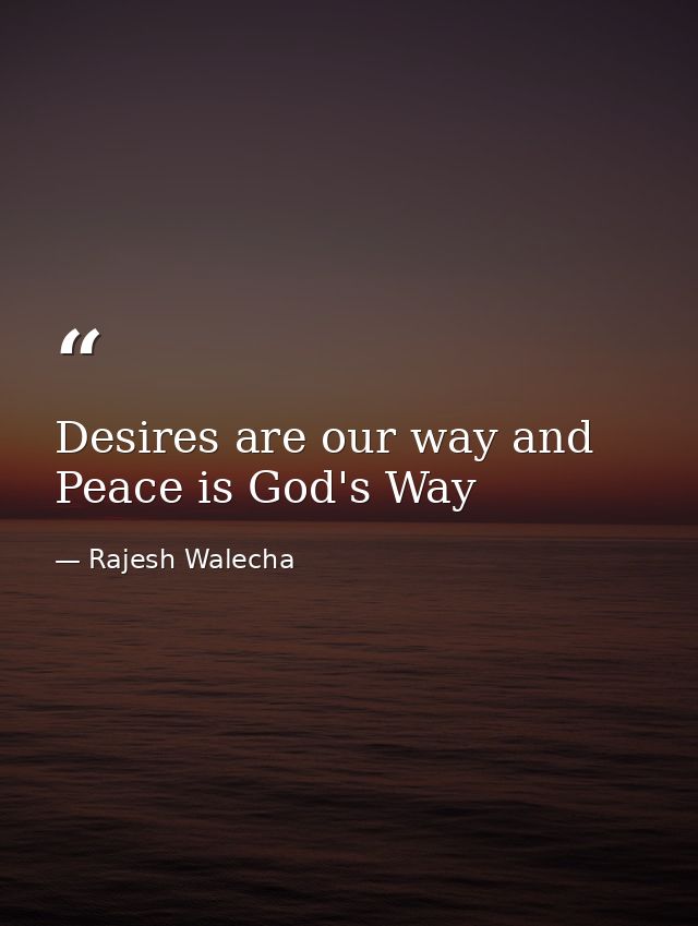 Desires are our way and Peace is God's Way — Rajesh Walecha