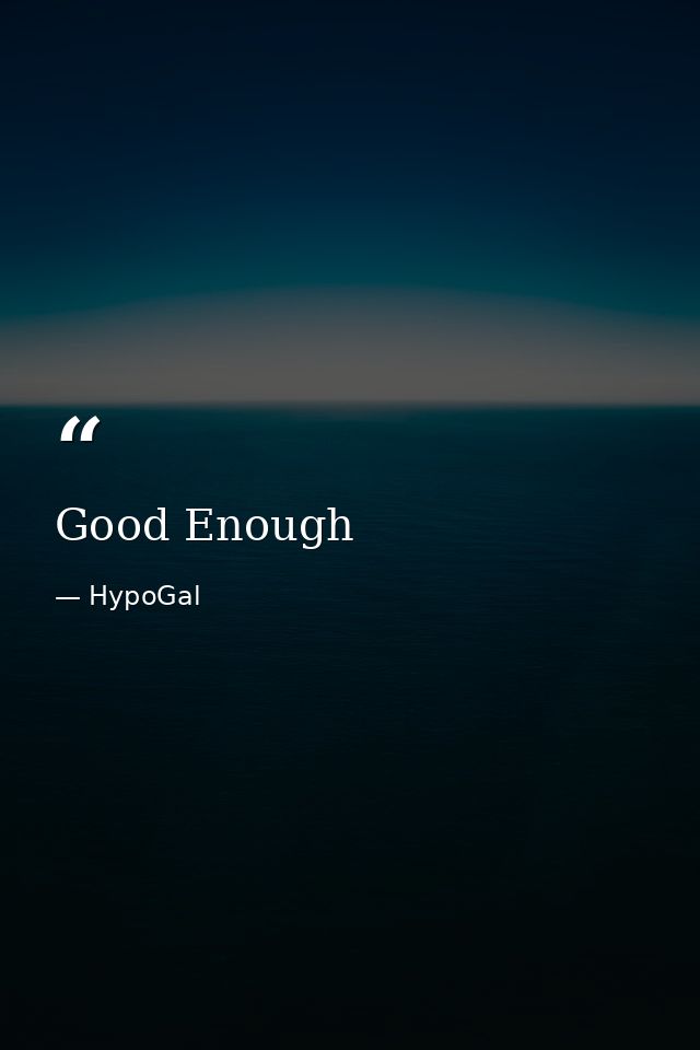 Good Enough — HypoGal