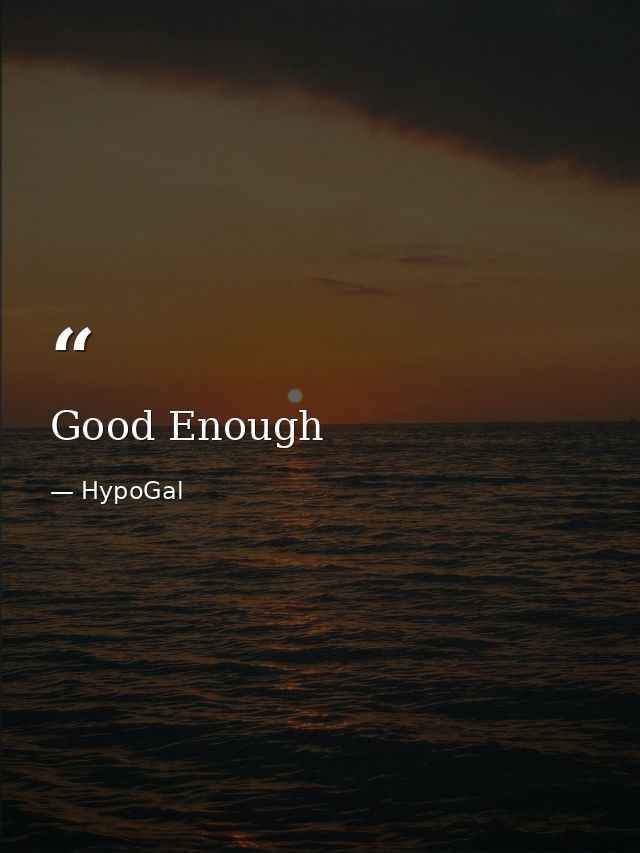 Good Enough — HypoGal