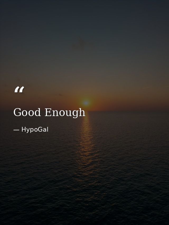 Good Enough — HypoGal