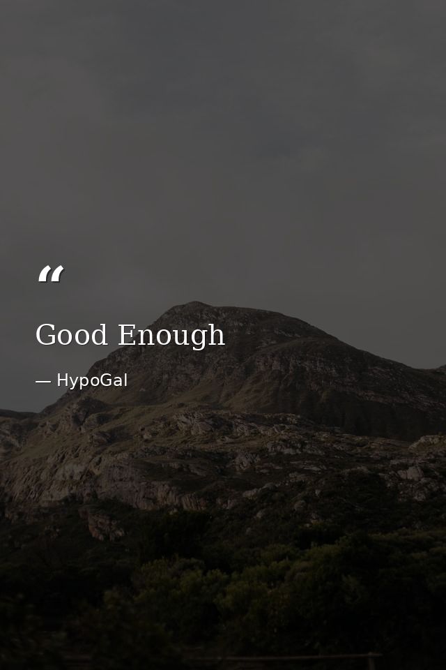 Good Enough — HypoGal