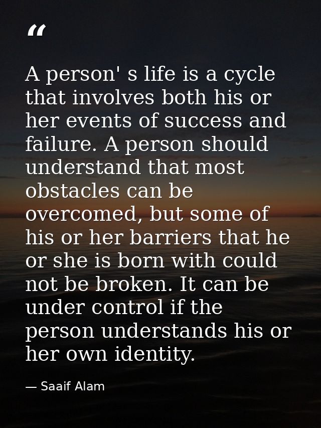 A person' s life is a cycle that involves both his or her events of success and failure. A person should understand that — Saaif Alam