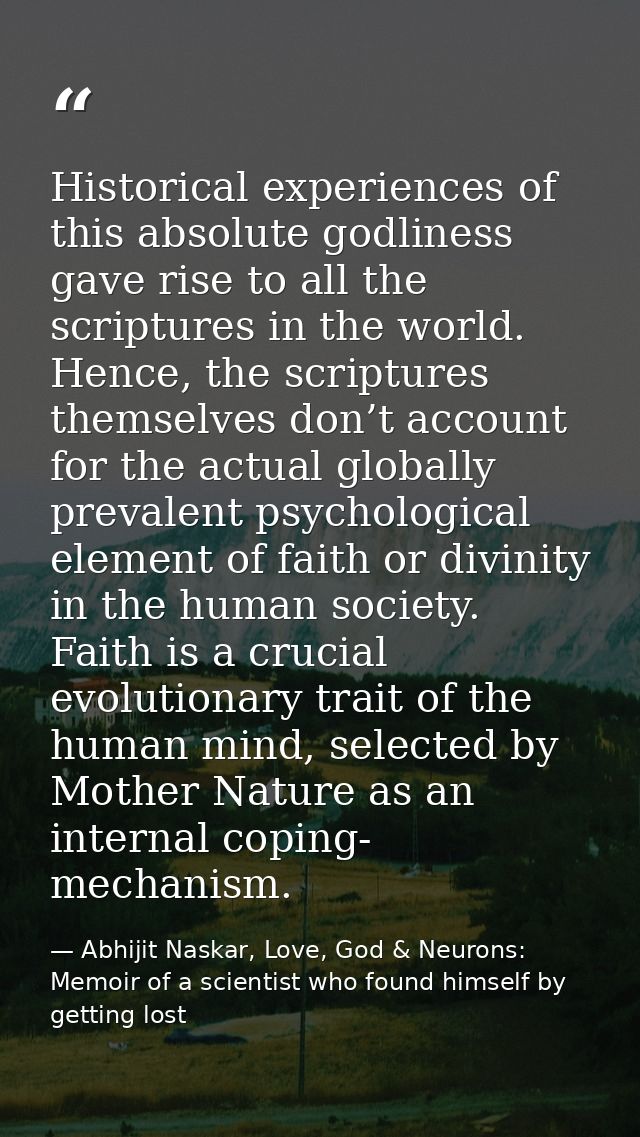 Historical experiences of this absolute godliness gave rise to all the scriptures in the world. Hence, the scriptures th — Abhijit Naskar, Love, God & Neurons: Memoir of a scientist who found himself by getting lost