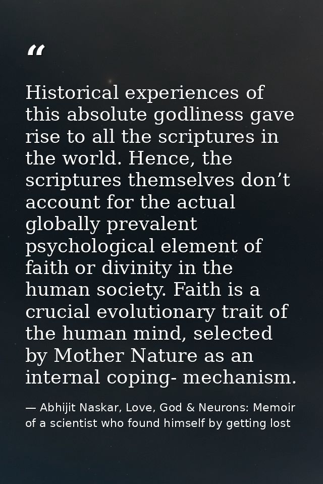 Historical experiences of this absolute godliness gave rise to all the scriptures in the world. Hence, the scriptures th — Abhijit Naskar, Love, God & Neurons: Memoir of a scientist who found himself by getting lost