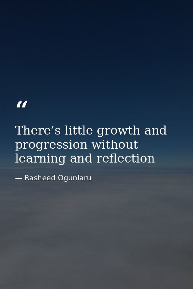 There’s little growth and progression without learning and reflection — Rasheed Ogunlaru