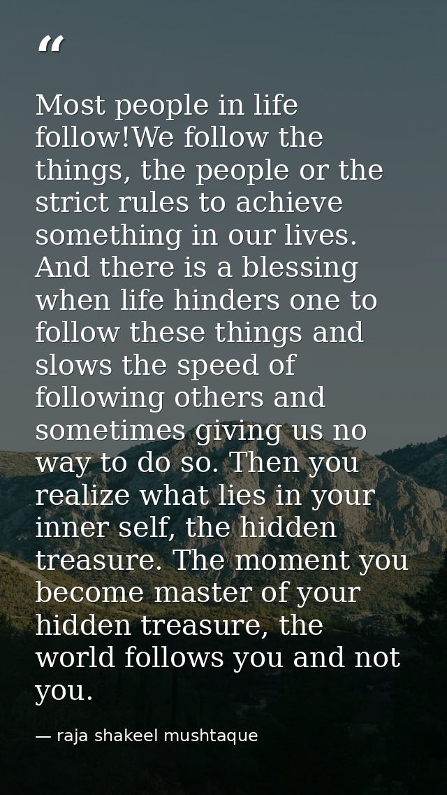 Most people in life follow!We follow the things, the people or the strict rules to achieve something in our lives. And t — raja shakeel mushtaque