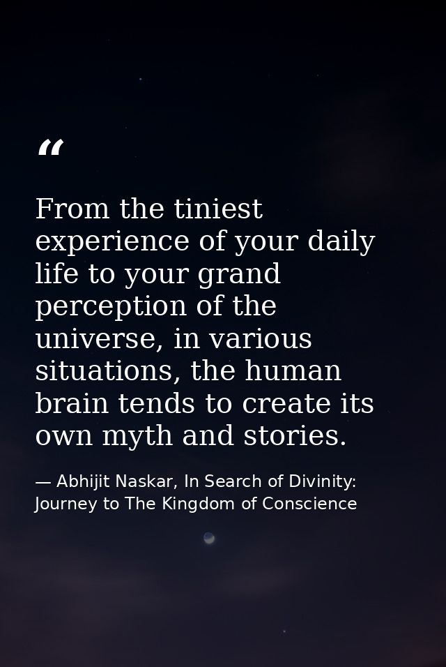 From the tiniest experience of your daily life to your grand perception of the universe, in various situations, the huma — Abhijit Naskar, In Search of Divinity: Journey to The Kingdom of Conscience
