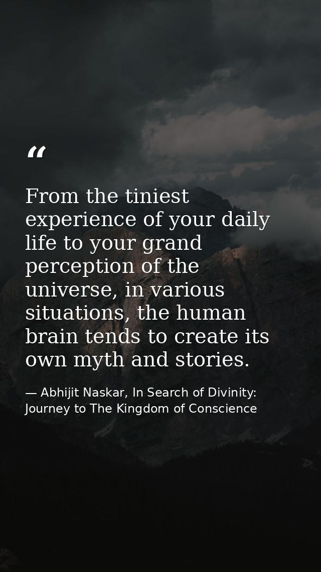 From the tiniest experience of your daily life to your grand perception of the universe, in various situations, the huma — Abhijit Naskar, In Search of Divinity: Journey to The Kingdom of Conscience