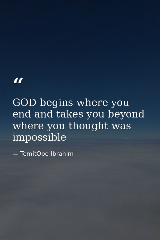 GOD begins where you end and takes you beyond where you thought was impossible — TemitOpe Ibrahim