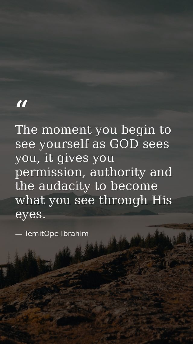 The moment you begin to see yourself as GOD sees you, it gives you permission, authority and the audacity to become what — TemitOpe Ibrahim