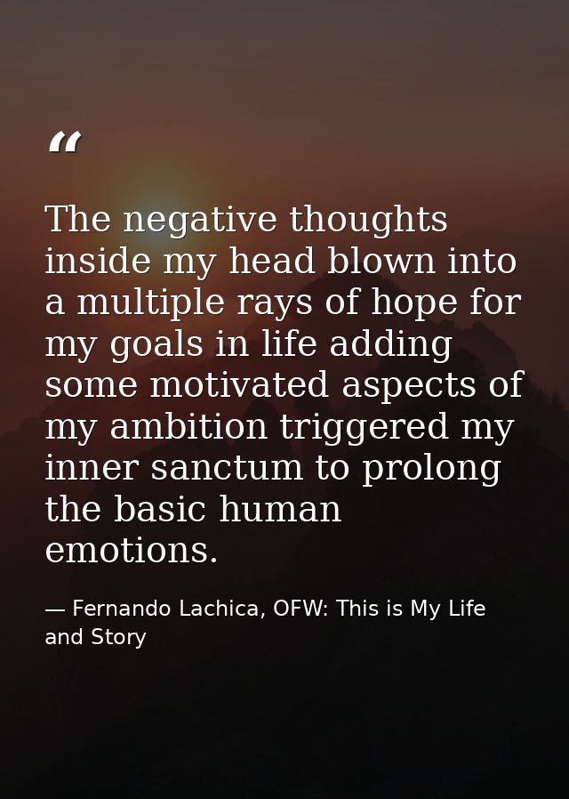 The negative thoughts inside my head blown into a multiple rays of hope for my goals in life adding some motivated aspec — Fernando Lachica, OFW: This is My Life and Story