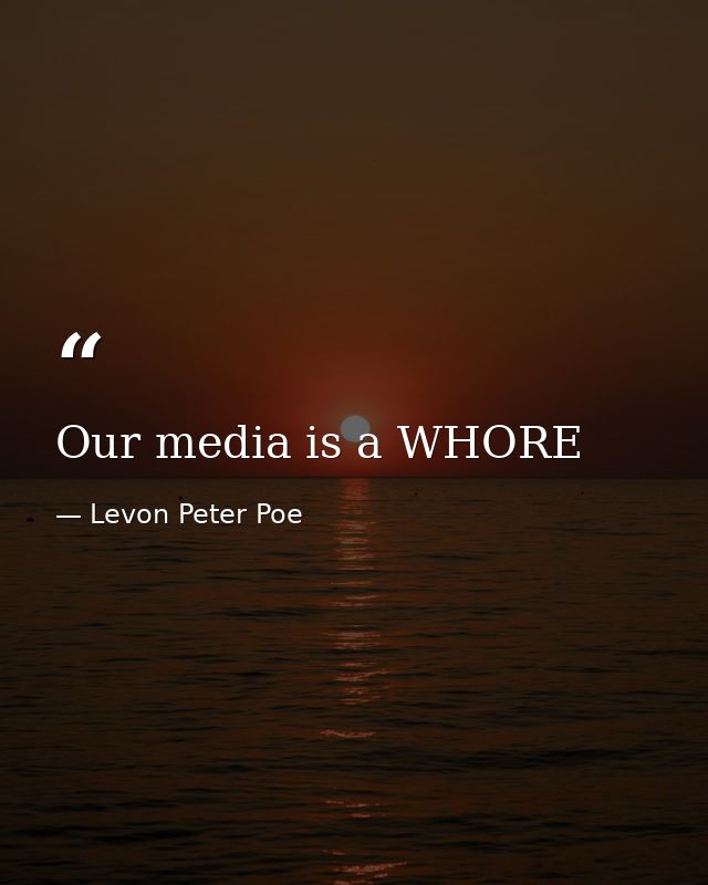 Our media is a WHORE — Levon Peter Poe