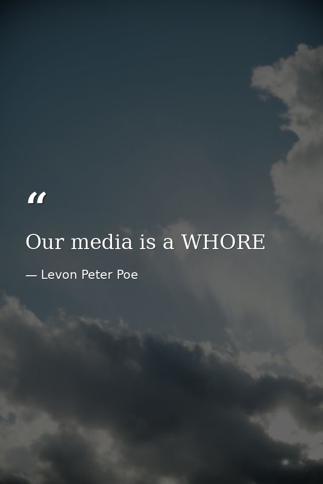 Our media is a WHORE — Levon Peter Poe