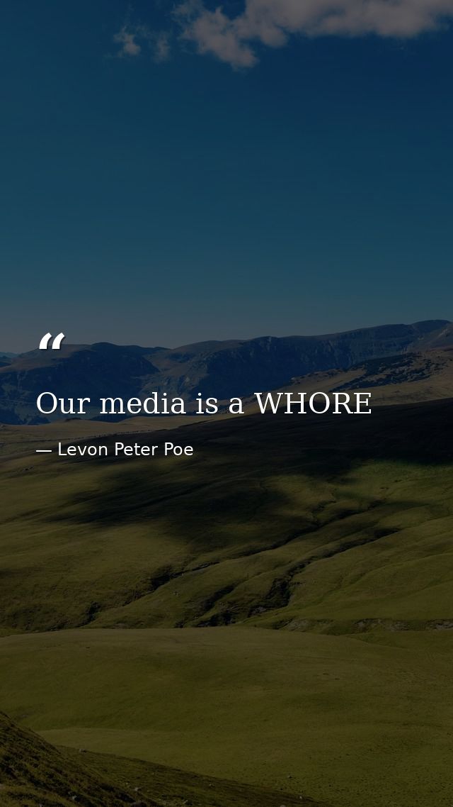 Our media is a WHORE — Levon Peter Poe