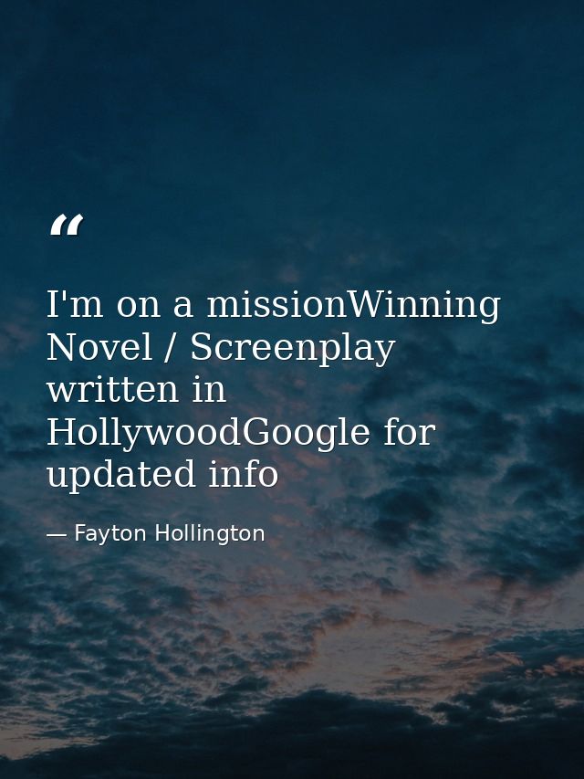 I'm on a missionWinning Novel / Screenplay written in HollywoodGoogle for updated info — Fayton Hollington