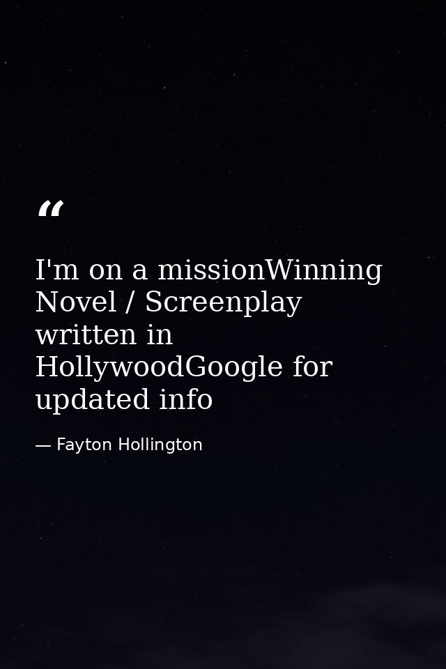 I'm on a missionWinning Novel / Screenplay written in HollywoodGoogle for updated info — Fayton Hollington