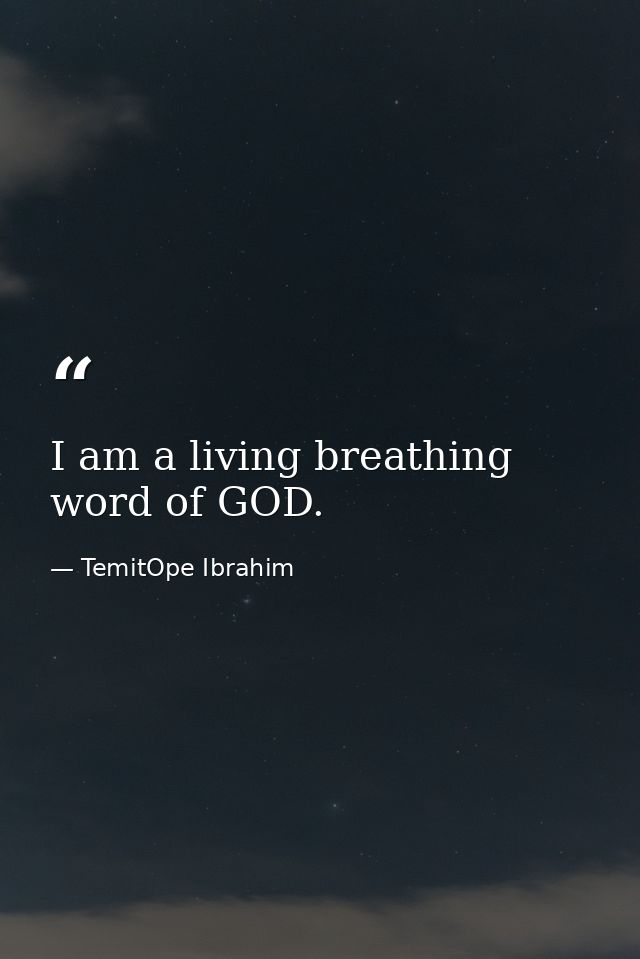 I am a living breathing word of GOD. — TemitOpe Ibrahim
