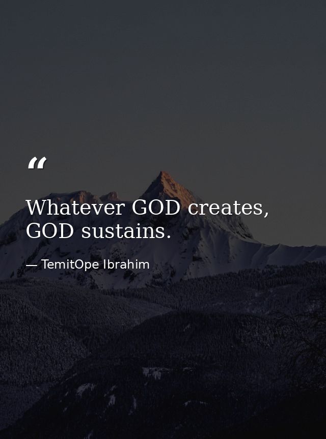 Whatever GOD creates, GOD sustains. — TemitOpe Ibrahim