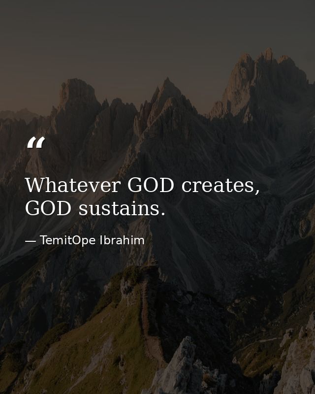 Whatever GOD creates, GOD sustains. — TemitOpe Ibrahim