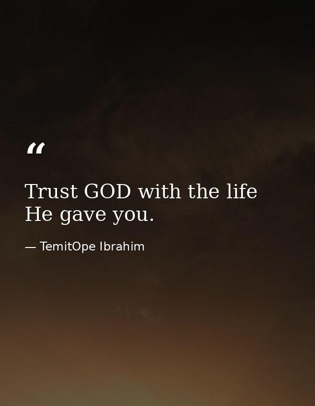 Trust GOD with the life He gave you. — TemitOpe Ibrahim
