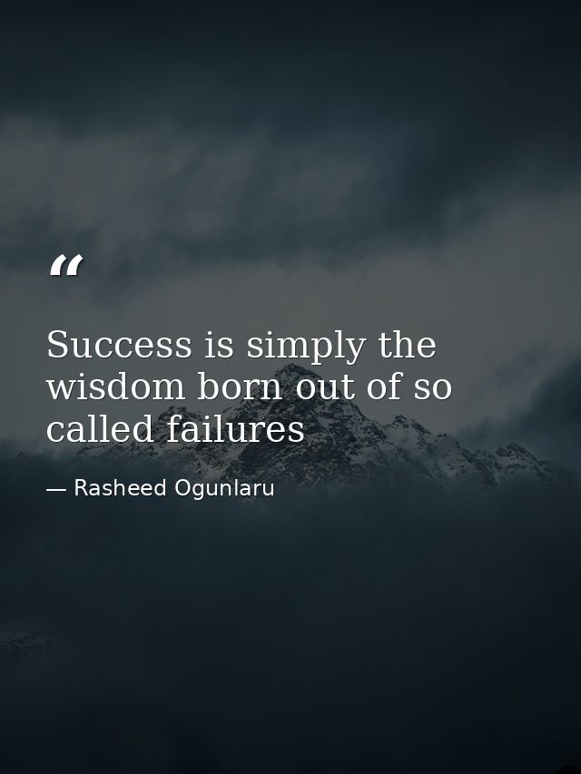 Success is simply the wisdom born out of so called failures — Rasheed Ogunlaru