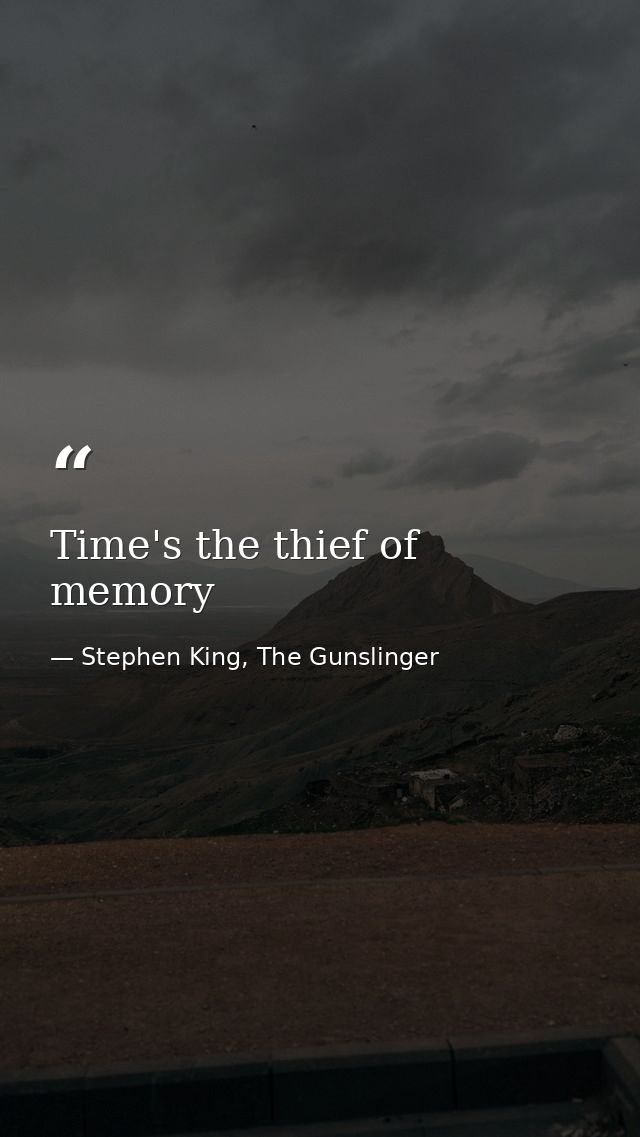 Time's the thief of memory — Stephen King, The Gunslinger