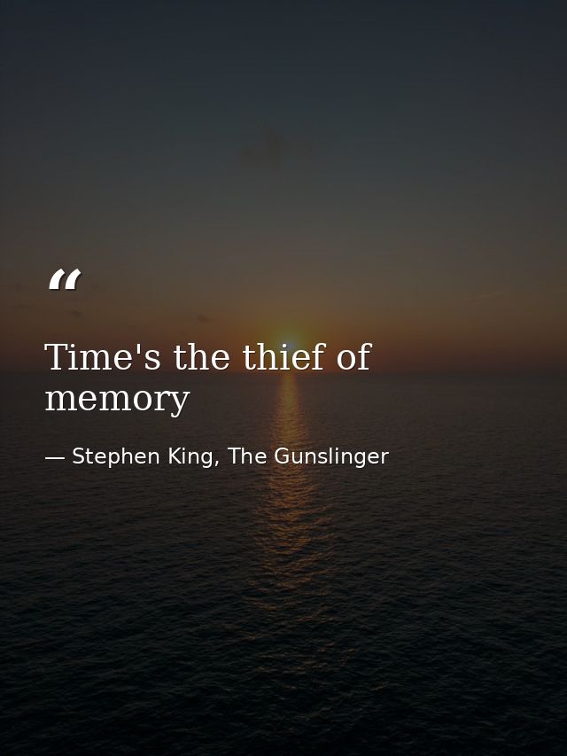 Time's the thief of memory — Stephen King, The Gunslinger