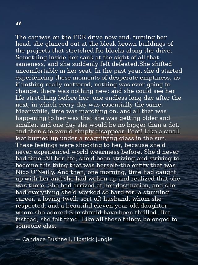 The car was on the FDR drive now and, turning her head, she glanced out at the bleak brown buildings of the projects tha — Candace Bushnell, Lipstick Jungle