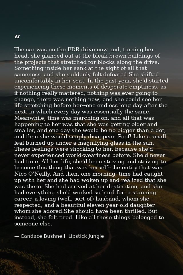 The car was on the FDR drive now and, turning her head, she glanced out at the bleak brown buildings of the projects tha — Candace Bushnell, Lipstick Jungle