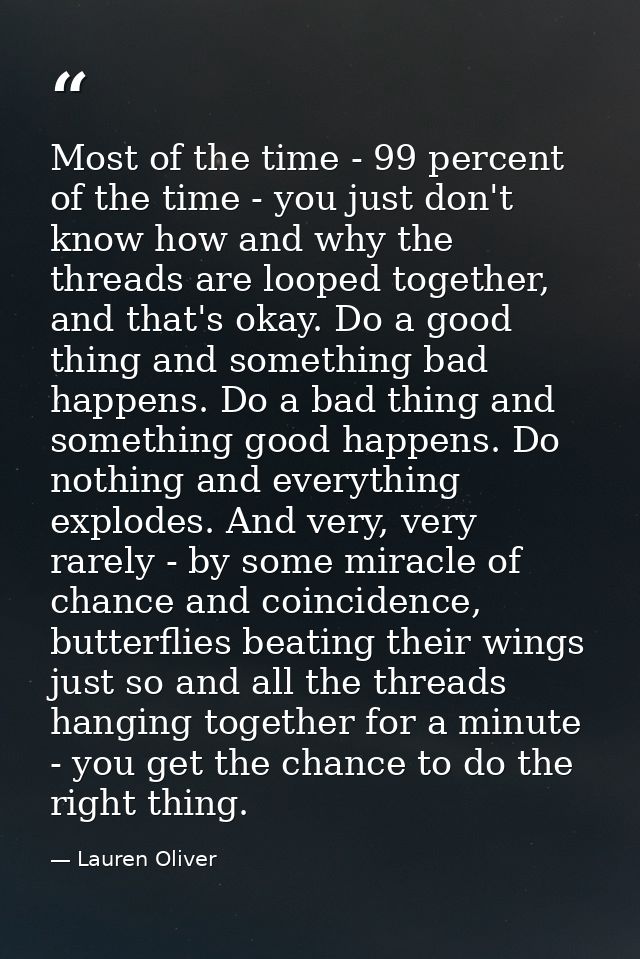 Most of the time - 99 percent of the time - you just don't know how and why the threads are looped together, and that's  — Lauren Oliver