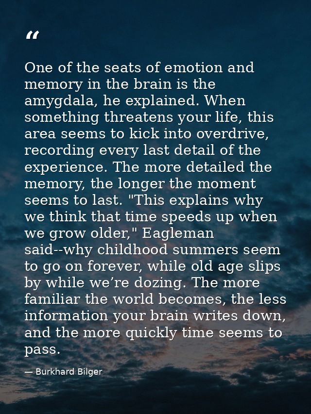 One of the seats of emotion and memory in the brain is the amygdala, he explained. When something threatens your life, t — Burkhard Bilger