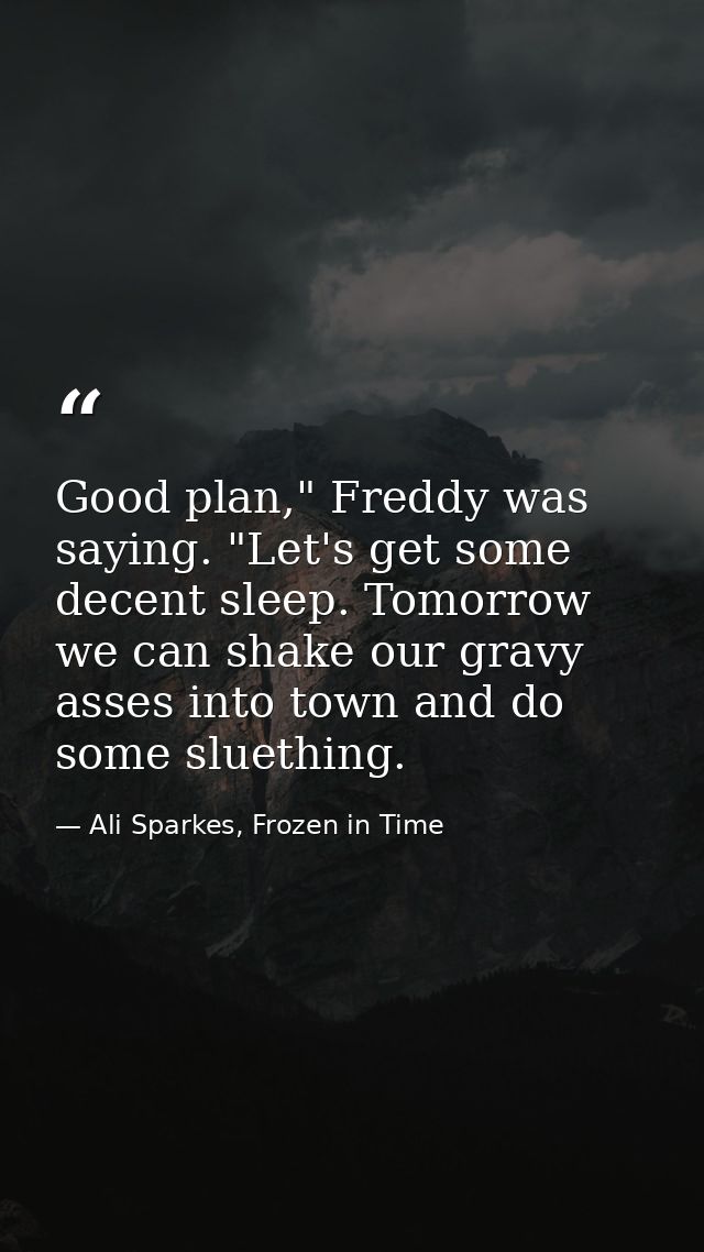 Good plan," Freddy was saying. "Let's get some decent sleep. Tomorrow we can shake our gravy asses into town and do some — Ali Sparkes, Frozen in Time