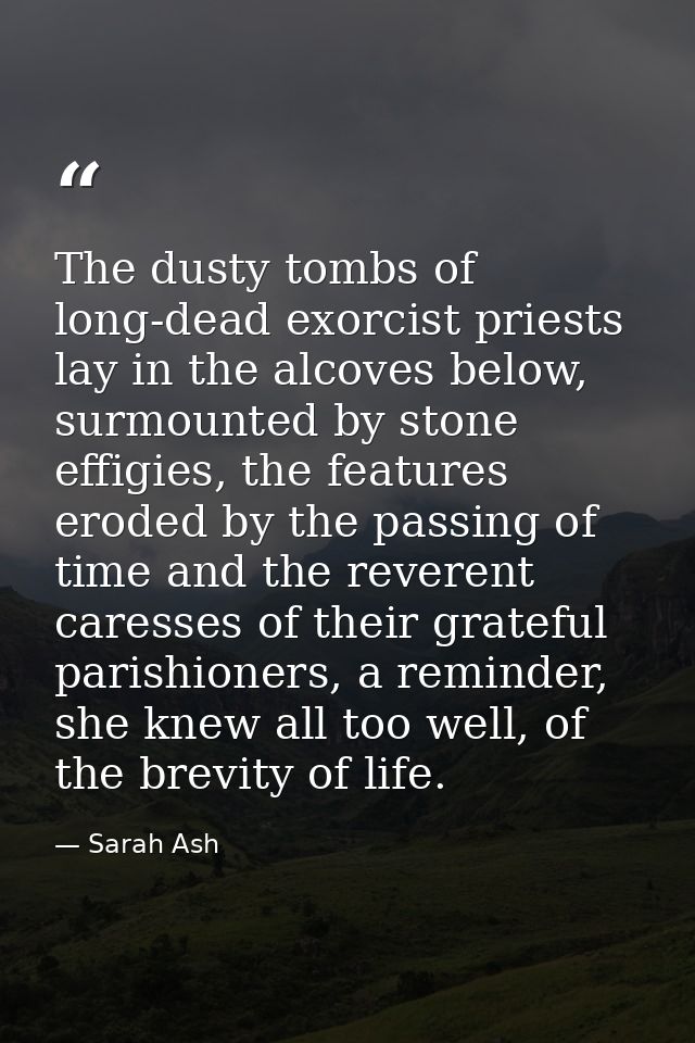 The dusty tombs of long-dead exorcist priests lay in the alcoves below, surmounted by stone effigies, the features erode — Sarah Ash