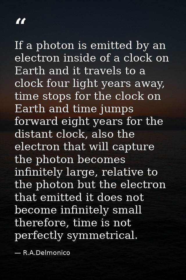 If a photon is emitted by an electron inside of a clock on Earth and it travels to a clock four light years away, time s — R.A.Delmonico
