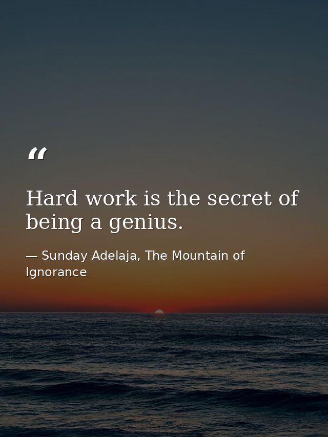 Hard work is the secret of being a genius. — Sunday Adelaja, The Mountain of Ignorance
