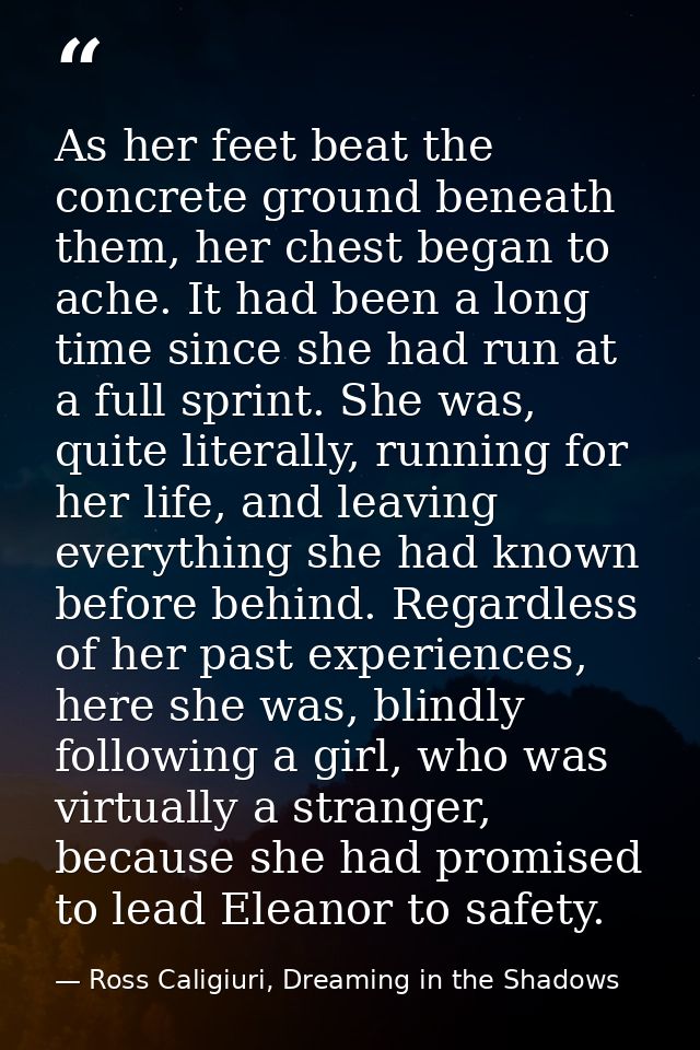 As her feet beat the concrete ground beneath them, her chest began to ache. It had been a long time since she had run at — Ross Caligiuri, Dreaming in the Shadows