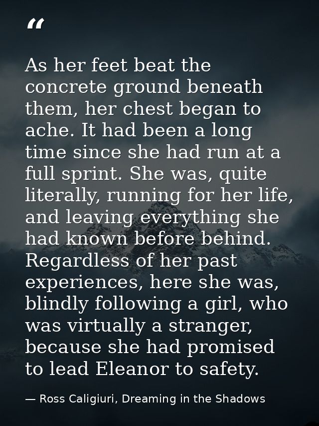 As her feet beat the concrete ground beneath them, her chest began to ache. It had been a long time since she had run at — Ross Caligiuri, Dreaming in the Shadows