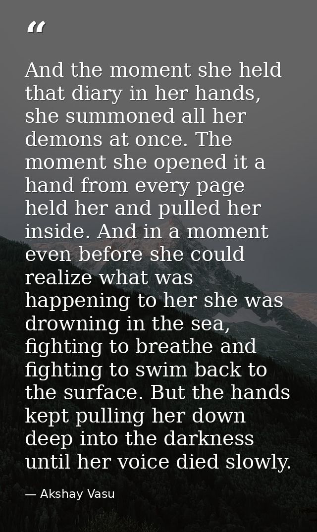 And the moment she held that diary in her hands, she summoned all her demons at once. The moment she opened it a hand fr — Akshay Vasu