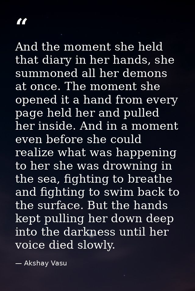 And the moment she held that diary in her hands, she summoned all her demons at once. The moment she opened it a hand fr — Akshay Vasu