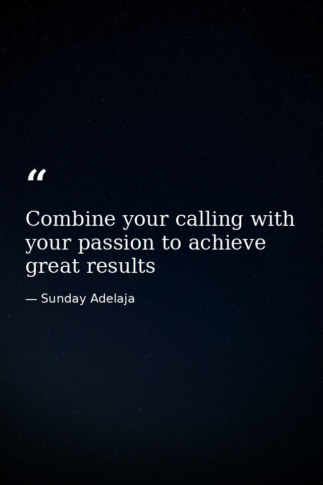 Combine your calling with your passion to achieve great results — Sunday Adelaja